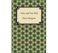 Time and Free Will: An Essay on the Immediate Data of Consciousness