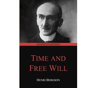 Time and Free Will: An Essay on the Immediate Data of Consciousness (Graphyco Editions)