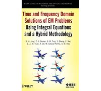 Time and Frequency Domain Solutions of EM Problems: Using Integral Equations and a Hybrid Methodology