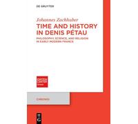 Time and History in Denis Pétau: Philosophy, Science, and Religion in Early Modern France