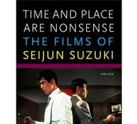 Time and Place Are Nonsense: The Films of Seijun Suzuki