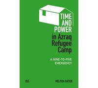 Time And Power In Azraq Refugee Camp