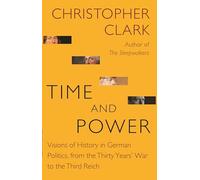 Time and Power: Visions of History in German Politics, from the Thirty Years War to the Third Reich