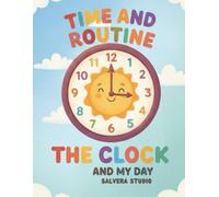 Time and Routine The Clock and My Day A Time Learning Activity Book: Bedtime Routines, Complete Day Flow, and Sequencing Fun for Preschool and Kindergarten