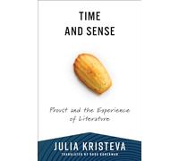 Time and Sense: Proust and the Experience of Literature