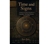 Time and Signs: A Historical Encyclopedia of Calendars, Writing Systems, and Symbols