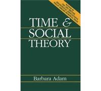 Time and Social Theory by Barbara Time & Society peerreviewed academic journal Adam Barbara Adam (Auteur)