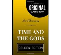 Time and the Gods: By Lord Dunsany - Illustrated