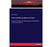 Time and Tide by Weare and TyneTwentyfiveLetters to a Working Man of Sunderland on the Laws of Work - John Ruskin - BoD Third Party Titles - Livre en Angl John RuskinJohn Ruskin (Auteur)