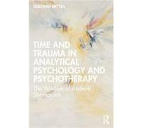 Time and Trauma in Analytical Psychology and Psychotherapy by Deborah Bryon Deborah Bryon (Auteur)