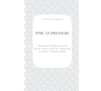 Time as Pressure Philosophical reflections: Philosophical Reflections on Speed, Control, and the Anguish of Living in a Constant Rush