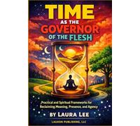 Time as the Governor of the Flesh: A practical and spiritual frameworks for reclaiming meaning, presence, and agency in a world where time controls our bodies but not our essence.