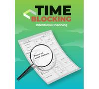 Time Blocking Weekly Planner: Intentional Planning - Focus on what matters.