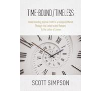 Time-Bound / Timeless: Understanding Eternal Truth In a Temporal World Through the Letter to the Romans & the Letter of James