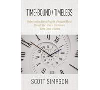 Time-Bound / Timeless: Understanding Eternal Truth In a Temporal World Through the Letter to the Romans & the Letter of James
