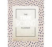 Time Boxing Planner: Boost Your Productivity And Manage Your Day Efficiently