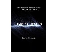 Time by Design How Communicating Slow Allows Us to Go Fast - Dawna I Ballard - The MIT Press - ebook (ePub) - Livre