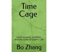 Time Cage ： Consciousness, Isolation, and the Scale of Cosmic Life
