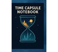Time Capsule Notebook: Write your dreams, keep your memories alive.