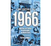 Time Capsule of 1966: American Life, Culture, Breakthroughs, and World Events; A Nostalgic 60th Birthday Gift Book for Men and Women with Fun Facts, Trivia, and Lifetime Memories