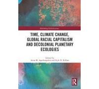 Time, Climate Change, Global Racial Capitalism And Decolonial Planetary Ecologies