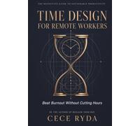 Time Design for Remote Workers: Beat Burnout Without Cutting Hours