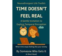 Time Doesn’t Feel Real: A Gentle Invitation to Explore Temporal Perception