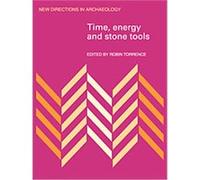 Time, Energy and Stone Tools, New Directions in Archaeology Series