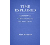 TIME EXPLAINED:: EXPERIENCE, CONSCIOUSNESS, and RELATIVITY