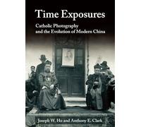 Time Exposures: Catholic Photography and the Evolution of Modern China