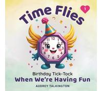 Time Flies When We're Having Fun: A True Lost-and-Found Interactive Children's Storybook for Ages 4-8 - Featuring Birthday Tick-Tock, Seek and Find on ... with Timeless Poems and I AM Affirmations