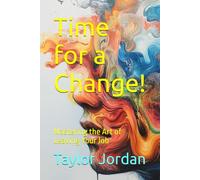 Time for a Change!: Mastering the Art of Leaving Your Job