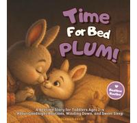 Time for Bed, Plum!: A Bedtime Story for Toddlers Ages 2-4 About Goodnight Routines, Winding Down, and Sweet Sleep