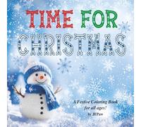 Time for Christmas: A festive coloring book full of holiday coloring pages that will be enjoyed by all. Coloring book for ages 3 to 110 :)