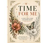TIME FOR ME - A Cozy Self-Care Coloring Book for Adults: Sometimes, the most important thing you can do is make a little time for yourself.