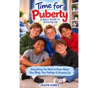 Time for Puberty: A Boy’s Guide to Growing Up