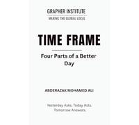 TIME FRAME Four Parts of a Better Day: Yesterday Asks. Today Acts. Tomorrow Answers.