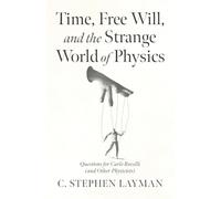 Time, Free Will, and the Strange World of Physics: Questions for Carlo Rovelli (and Other Physicists)