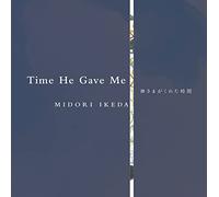 TIME HE GAVE ME~神様がくれた時間