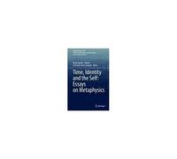 Time, Identity And The Self: Essays On Metaphysics