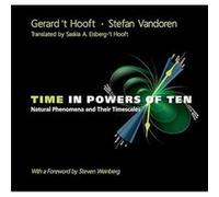 Time In Powers Of Ten Natural Phenomena And Their Timescales by Vandoren & Stefan Utrecht Univ & The Netherlands Gerard,t Hooft - Stefan Vandoren (Auteur)