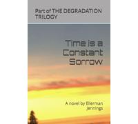 Time is a Constant Sorrow: A novel by Ellerman Jennings