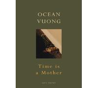 Time is a Mother: The Sunday Times bestselling poetry collection from the author of On Earth We’re Briefly Gorgeous