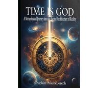 TIME IS GOD: A Metaphysical Journey into the Sacred Architecture of Reality