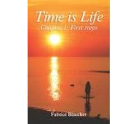 Time Is Life - Chapter 1: First Steps: First Steps In Life. Time Is Life, So Let's Make The Most Of It With Respect And Peace.