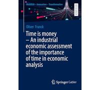 Time is money - An industrial economic assessment of the importance of time in economic analysis