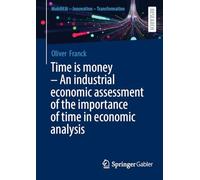 Time is money - An industrial economic assessment of the importance of time in economic analysis