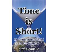 Time is Short!: The End of the World As We Know It