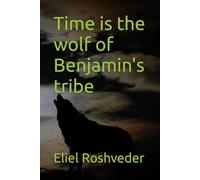 Time is the wolf of Benjamin's tribe