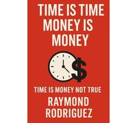 TIME IS TIME MONEY IS MONEY: TIME IS MONEY NOT TRUE
